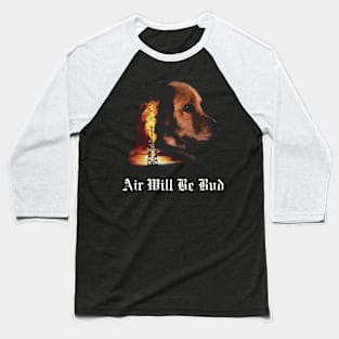 Air Will Be Blood Air Will Be Bud Baseball T-Shirt